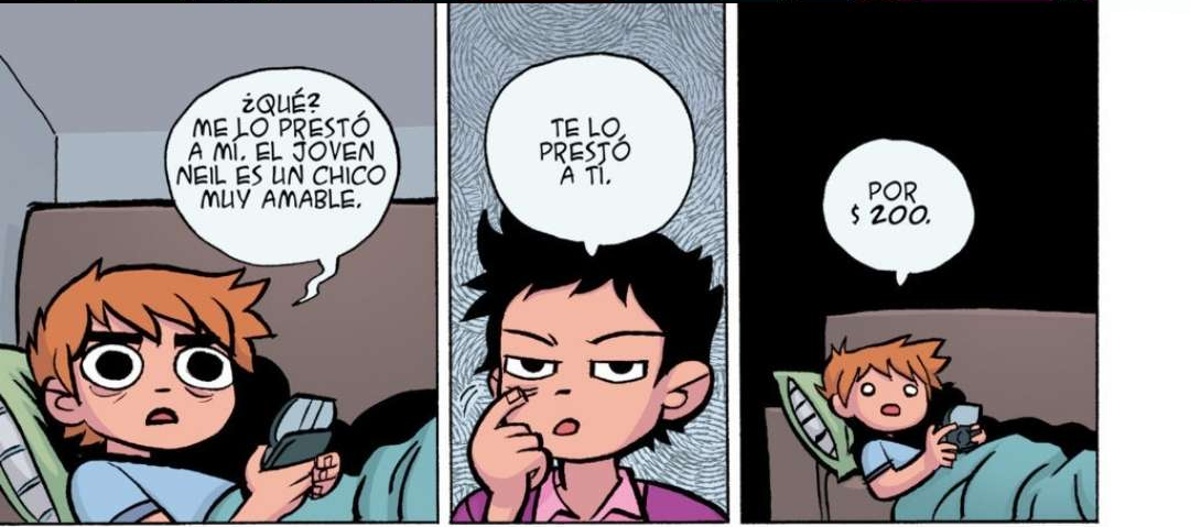 “¿Que? Me lo prestó a mi. El Joven Neil es un chico muy amable.” “Te lo prestó a ti.” “Por $200.”